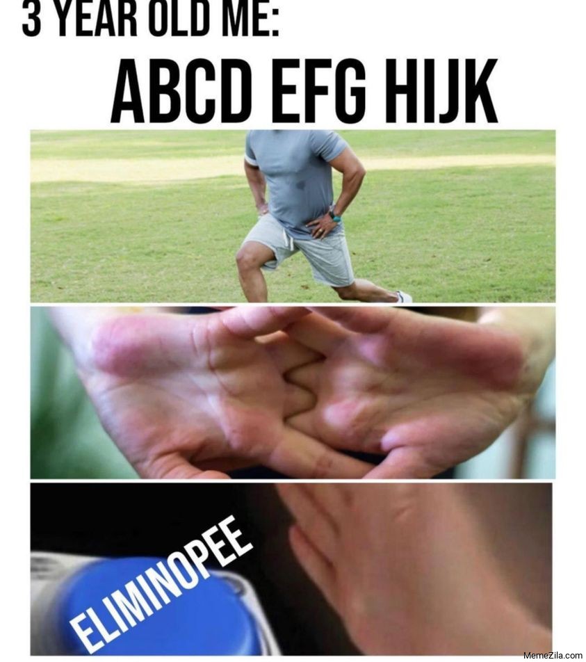 3 year old me ABCD EFG HIJK ELIMINOPEE meme