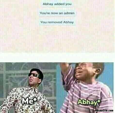 Abhay added you You are now an admin You removed Abhay meme