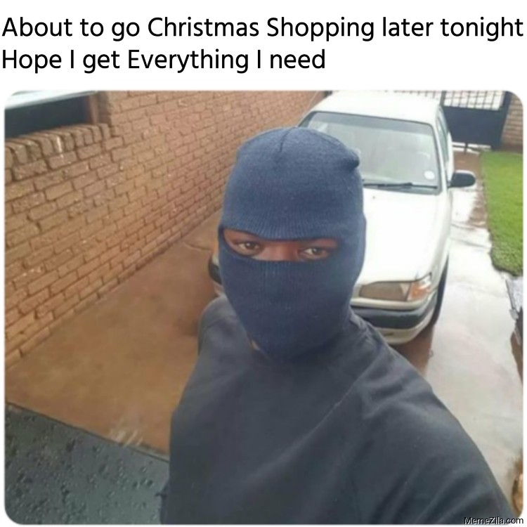 About to go Christmas Shopping later tonight Hope I get Everything I need meme