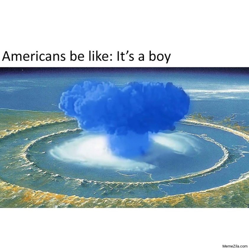 Americans be like Its a boy fire meme