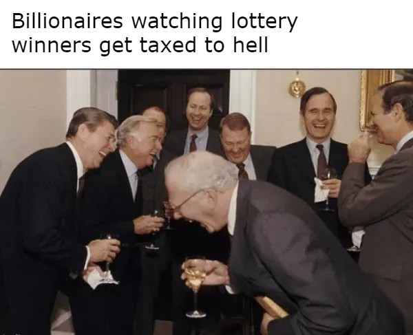 Billionaires watching lottery winners get taxed to hell meme