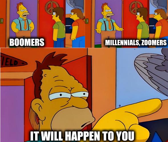 Boomers Millennials, Zoomers It will happen to you meme