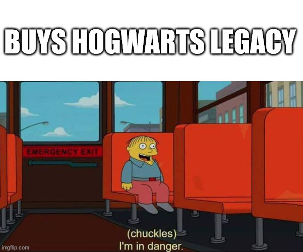 Buys Hogwarts Legacy I'm in danger meme