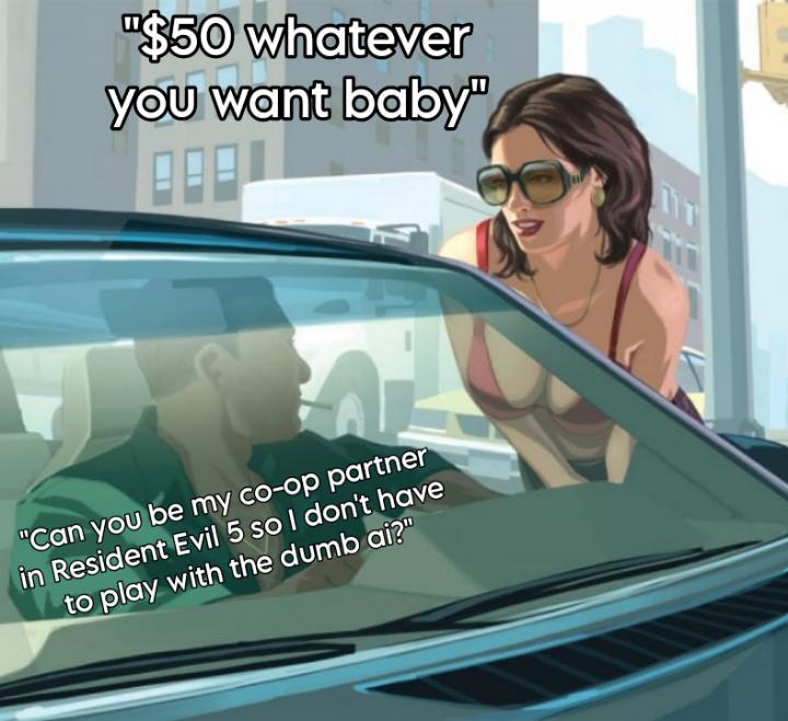 Can you be my co-op partner in Resident Evil 5 so I don't have to play with the dumb AI meme