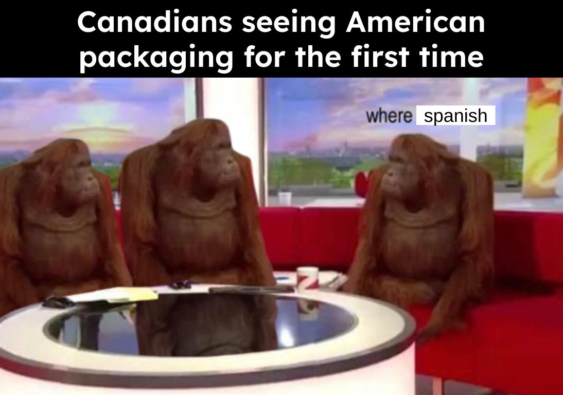 Canadians seeing American packaging for the first time Where spanish meme