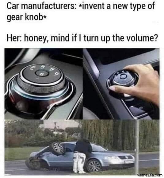 Car manufacturers invent a new type of gear knob Honey mind if I turn up the volume meme