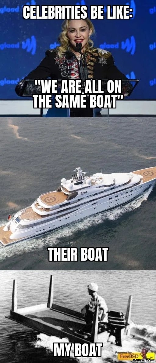 Celebrities be like We are on the same boat Their boat vs my boat meme