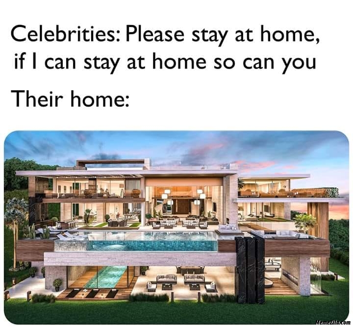 Celebrities please stay at home If I can stay at home so you can meanwhile their home meme