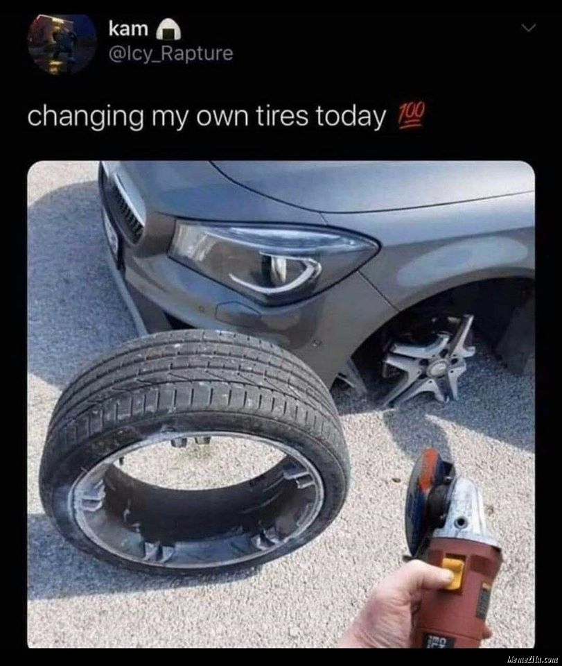 Changing my own tyres today meme