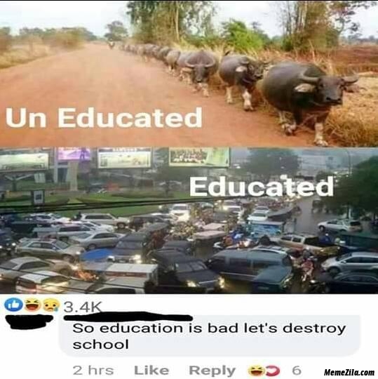 Education is bad lets destroy School meme