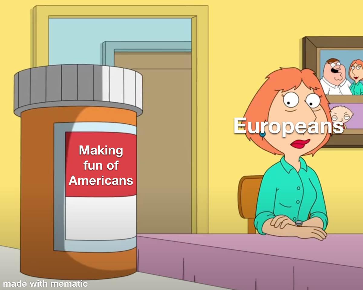 Europeans Making fun of Americans meme