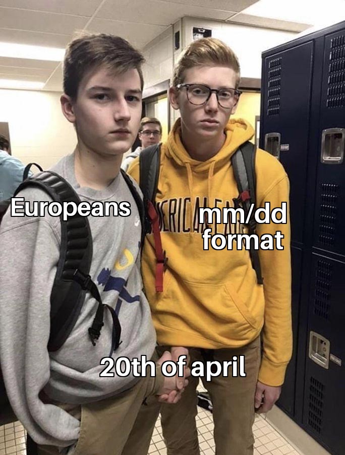 Europeans mmdd format 20th of April meme