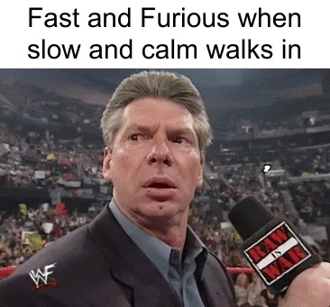 Fast and Furious when slow and calm walks in meme