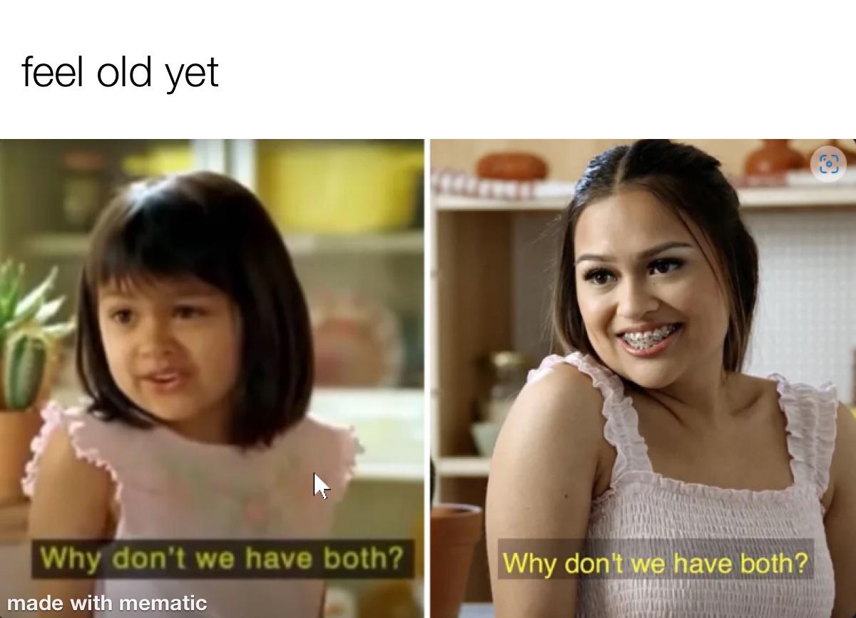 Feel old yet? Why don't we have both? meme