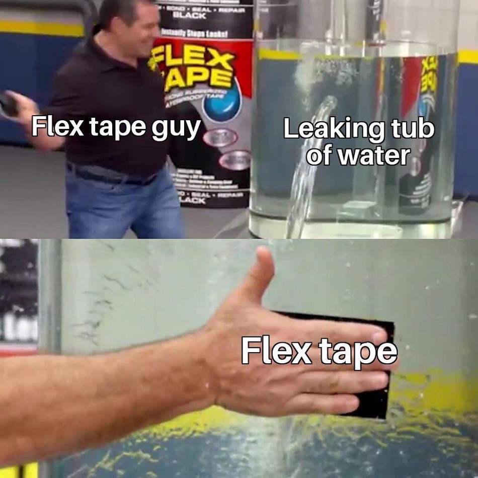 Flex tape guy Leaking tub of water Flex tape meme
