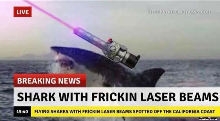 Flying sharks with frickin laser beams spotted off the California coast meme