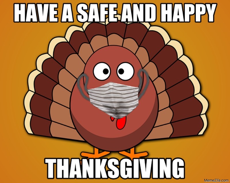 Have a safe and happy thanksgiving meme
