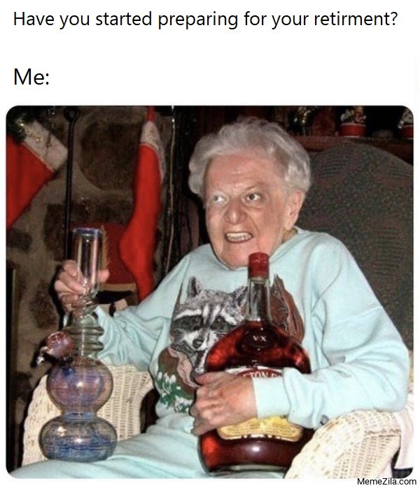 Have you started preparing for your retirement meme