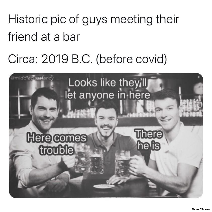 History pic of guys meeting their friend at a bar meme
