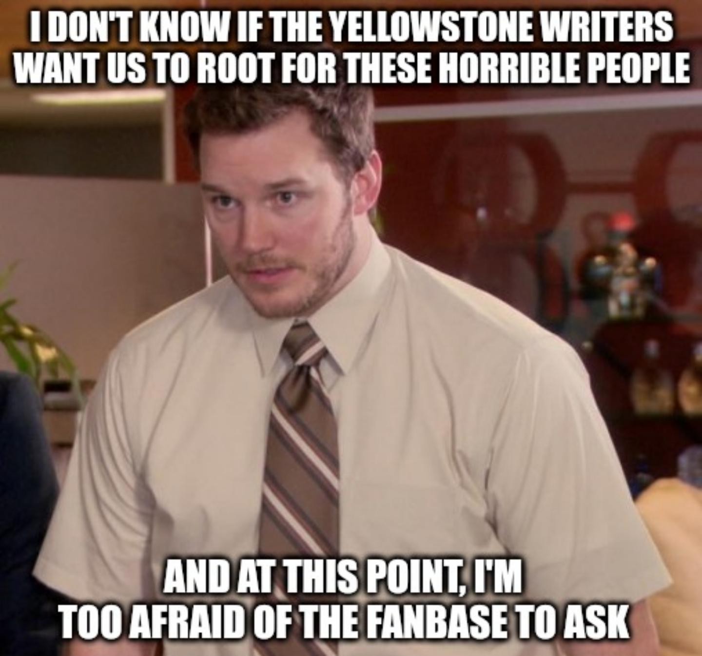 I don't know if the Yellowstone writer's want us to root for these horrible people meme