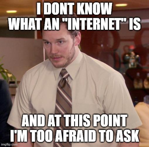 I don't know what an internet is meme