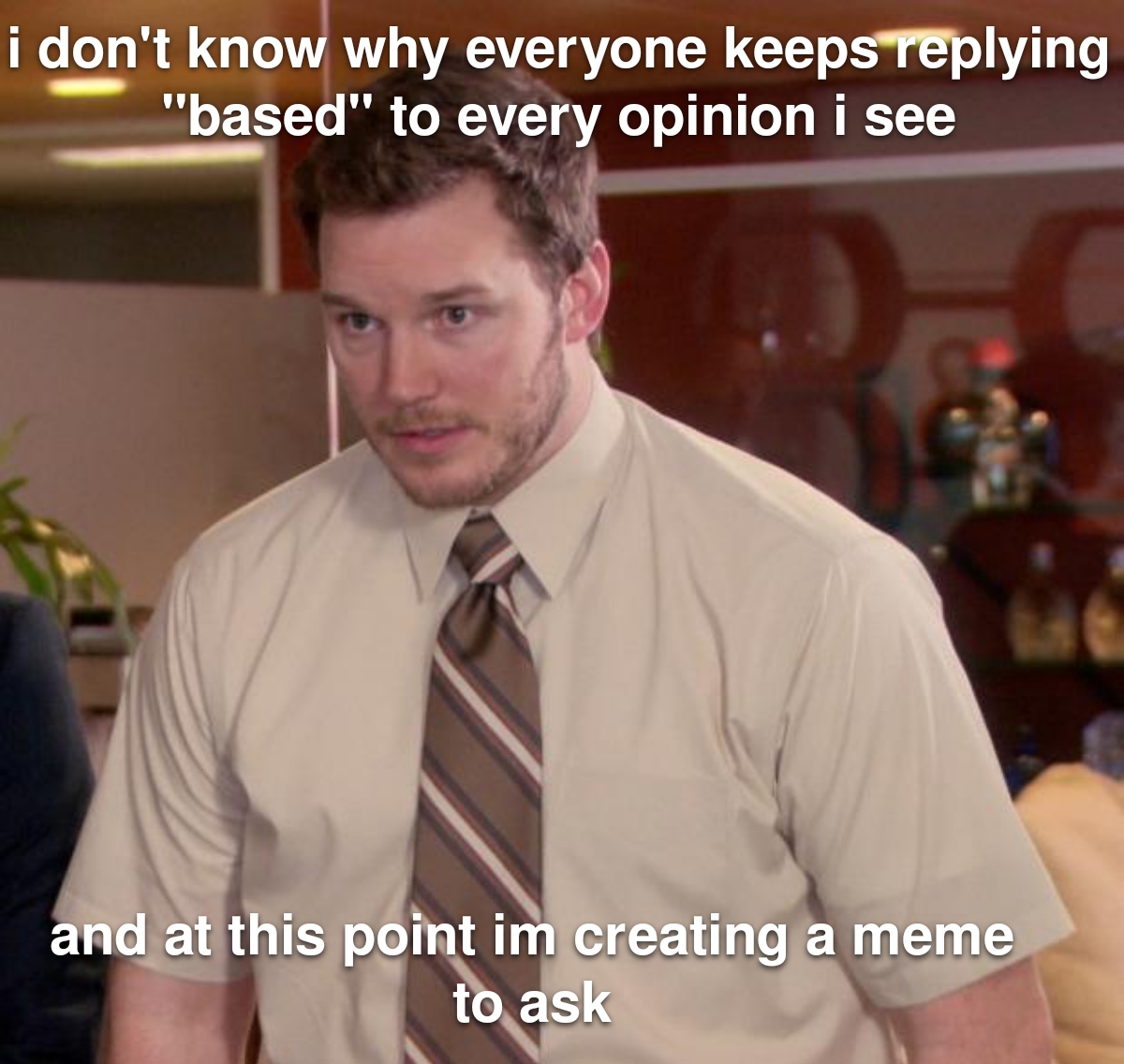 I don't know why everyone keeps replying based to every opinion I see meme