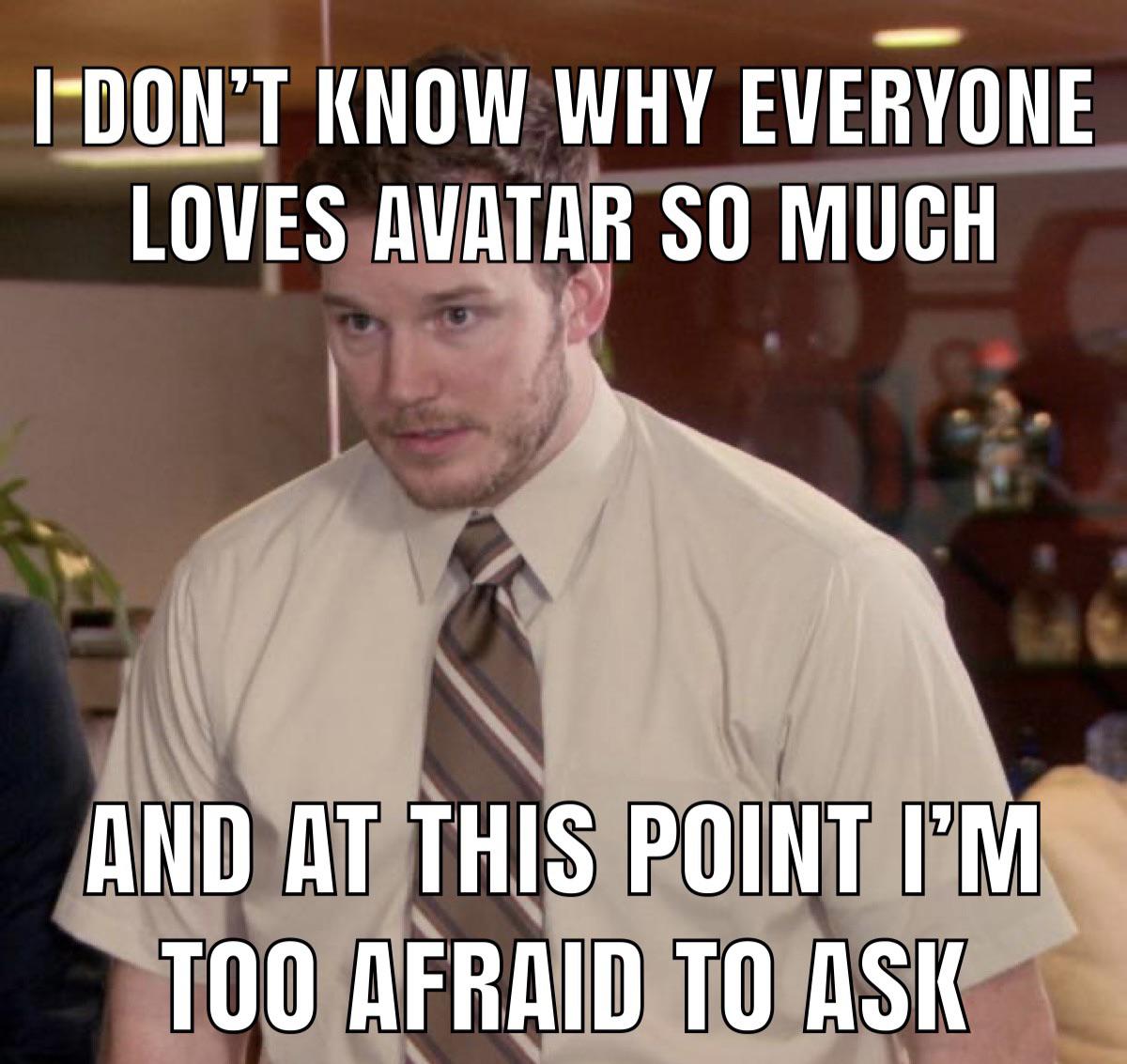 I don't know why everyone loves Avatar so much meme
