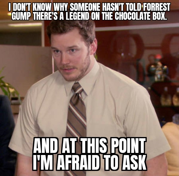 I don't no why someone hasn't told forest gump there's a legend on the chocolate box meme