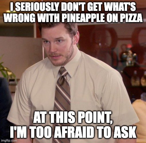 I seriously don't get what wrong with pineapple on pizza meme