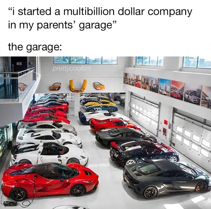 I started a multibillion dollar company in my parent's garage The garage: meme