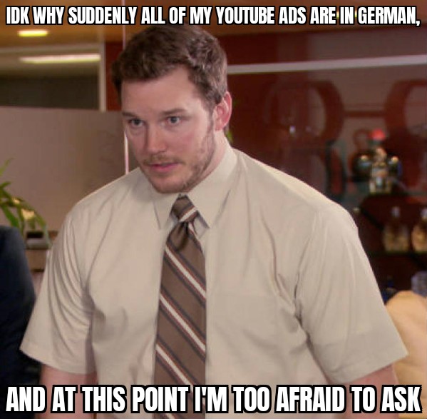 Idk why suddenly all of my YouTube ads are in German meme