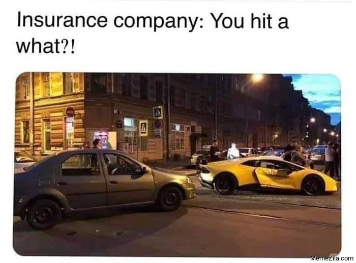 Insurance company You hit a what meme