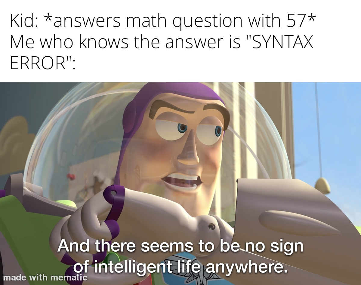 Kid answers math question with 57 Me who knows the answer is SYNTAX ERROR meme