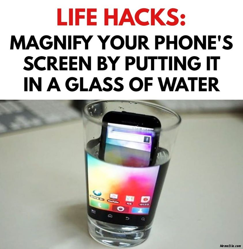 Magnify your phones screen by putting it in a glass of water meme