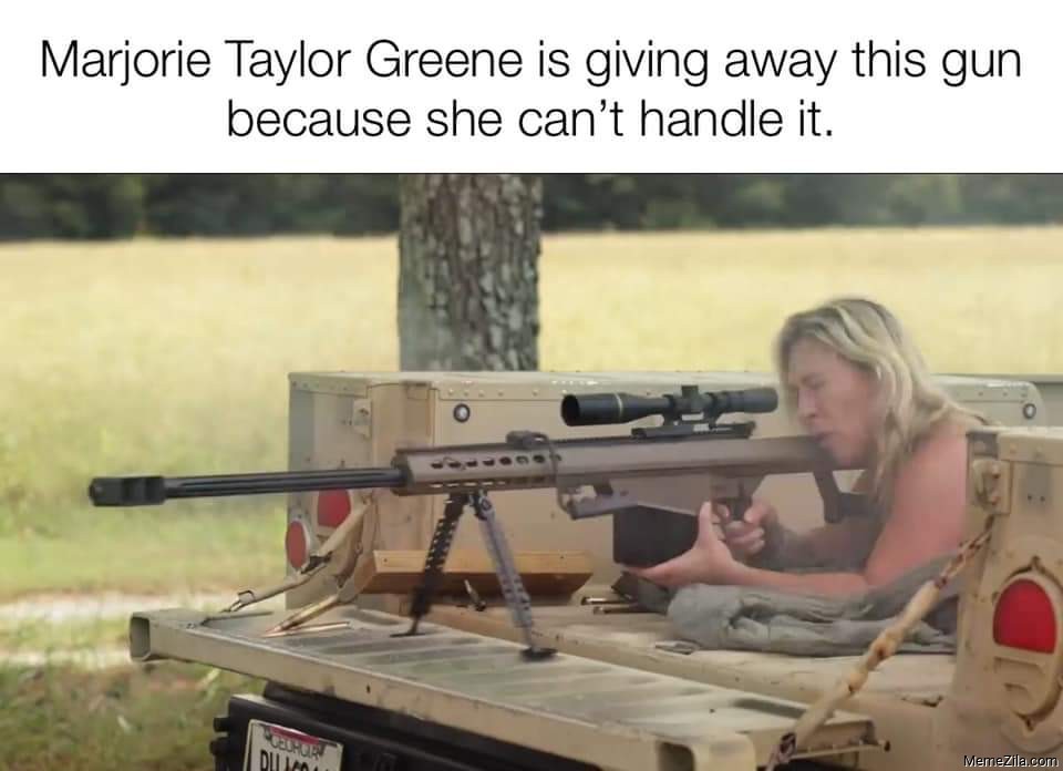 Marjorie Taylor Greene is giving away this gun because she can't handle it meme