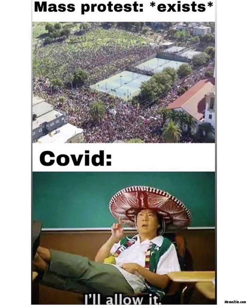 Mass protest exists Meanwhile corona I will allow it meme