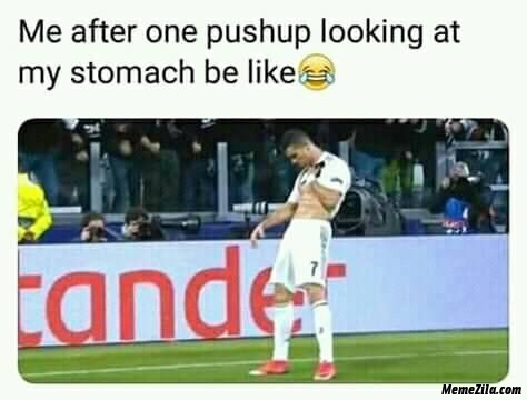 Me after one pushup looking at my stomach be like meme