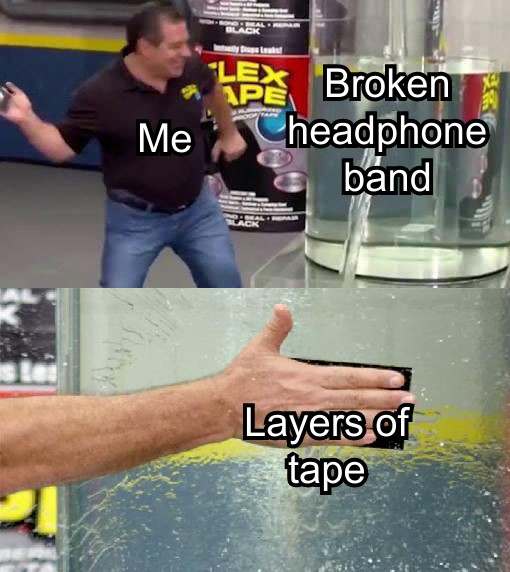 Me Broken headphone band Layers of tape meme