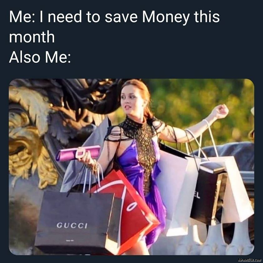 Me I need to save money this month Also me meme