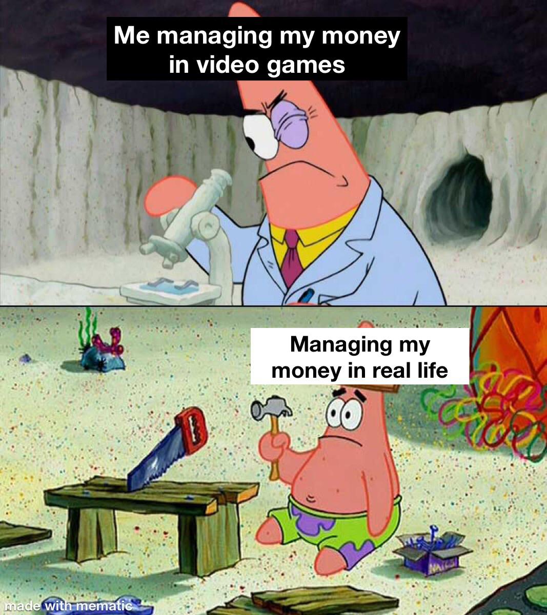 Me managing my money in video games Managing my money in video games meme