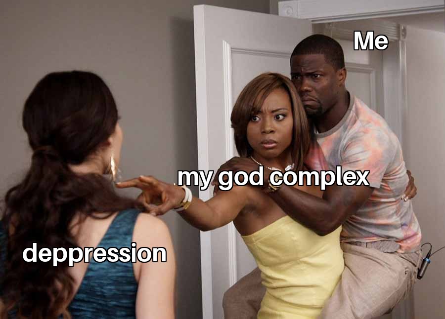 Me My good complex Depression meme