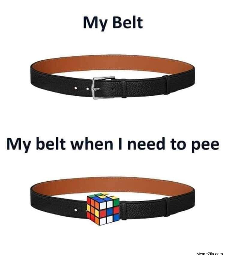 My belt when I need to pee meme