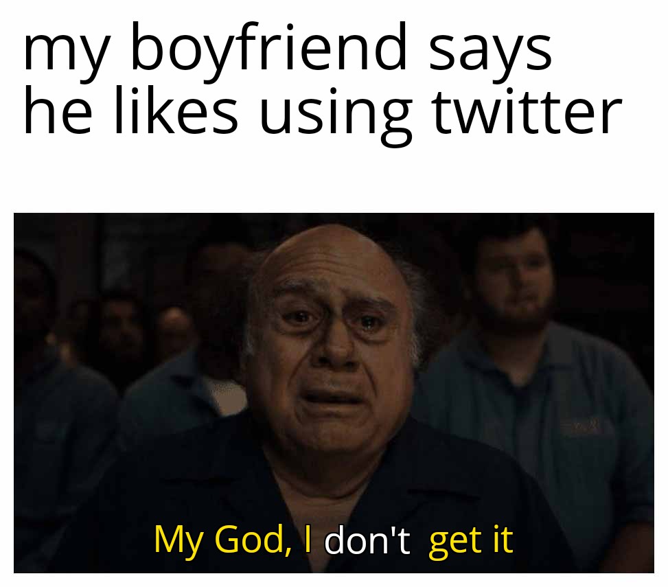 My boyfriend says he likes using Twitter meme