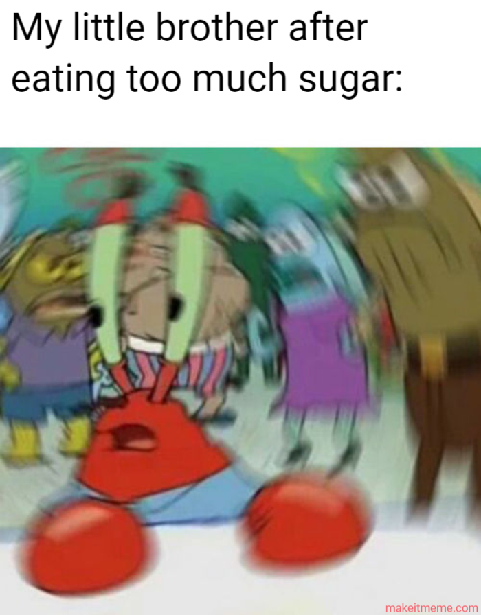My little brother after eating too much sugar meme