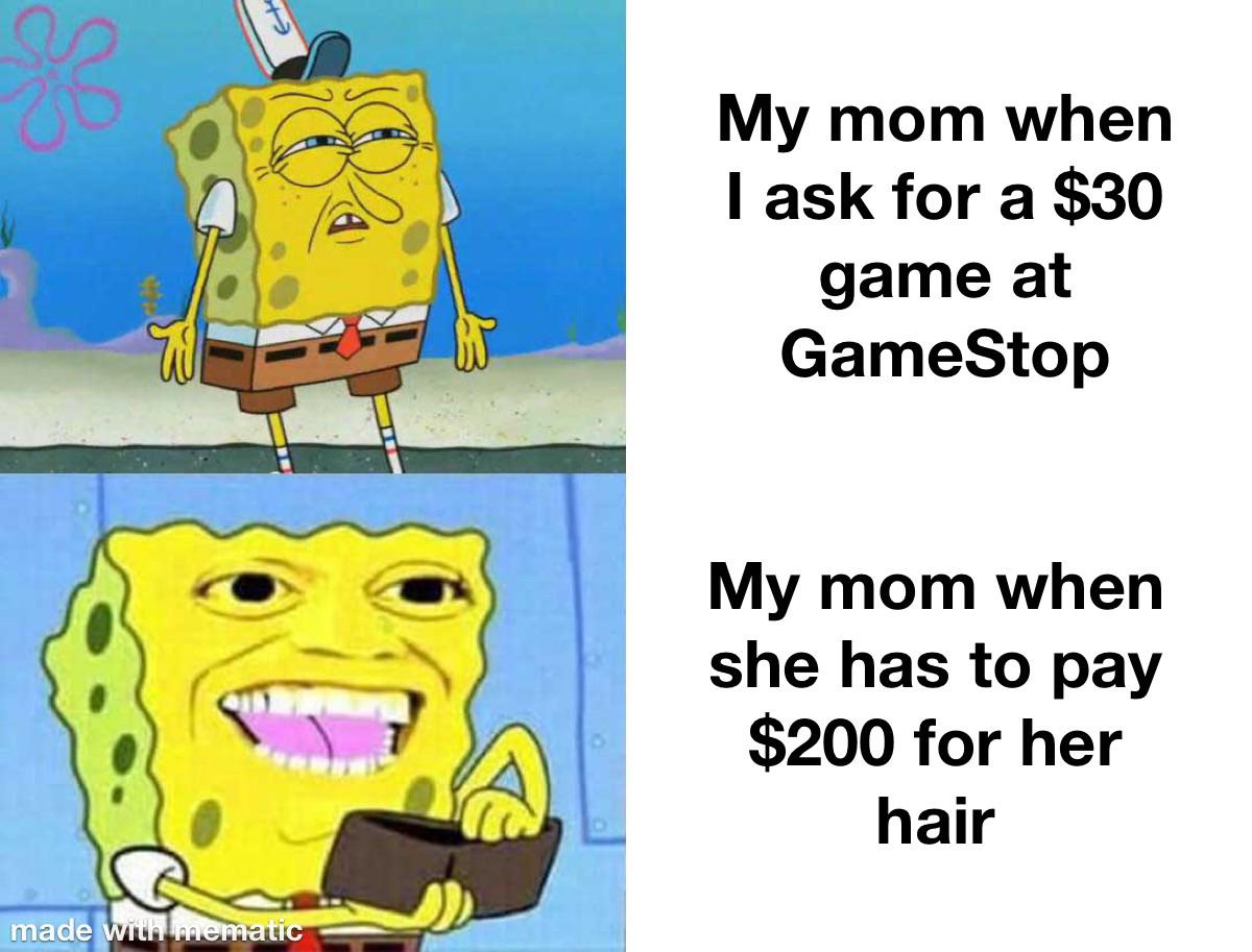 My mom when I ask for a $30 game at GameStop meme