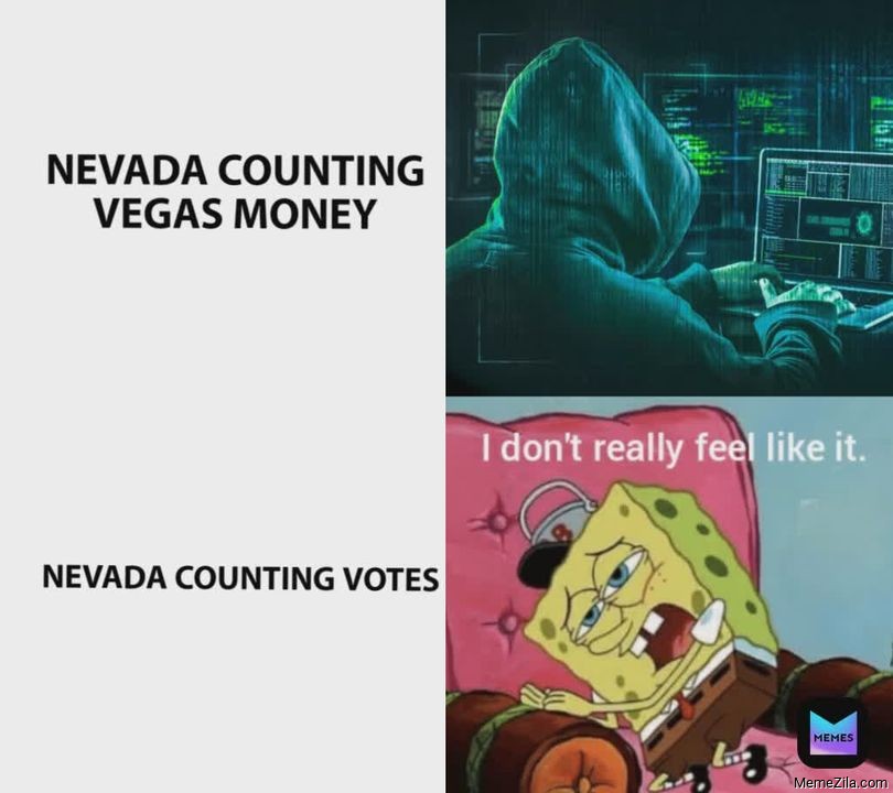 Nevada counting money Nevada counting votes I dont really feel like it meme