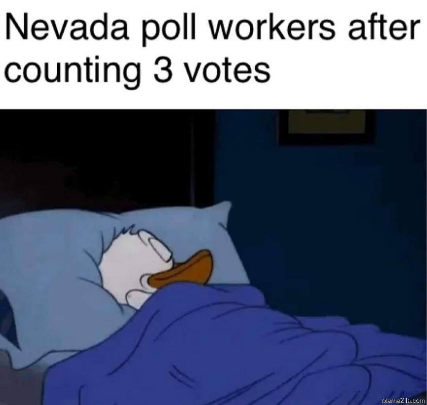 Nevada poll workers after counting 3 votes meme