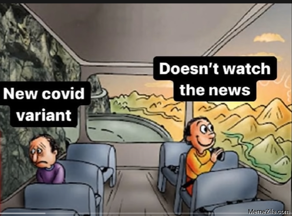 New covid varient vs Doens't watch the news meme