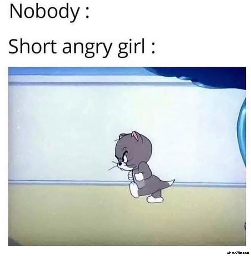 Nobody but short angry girl meme