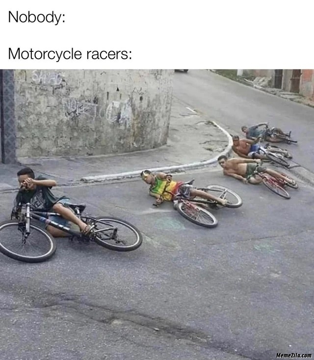 Nobody vs motorcycle races meme